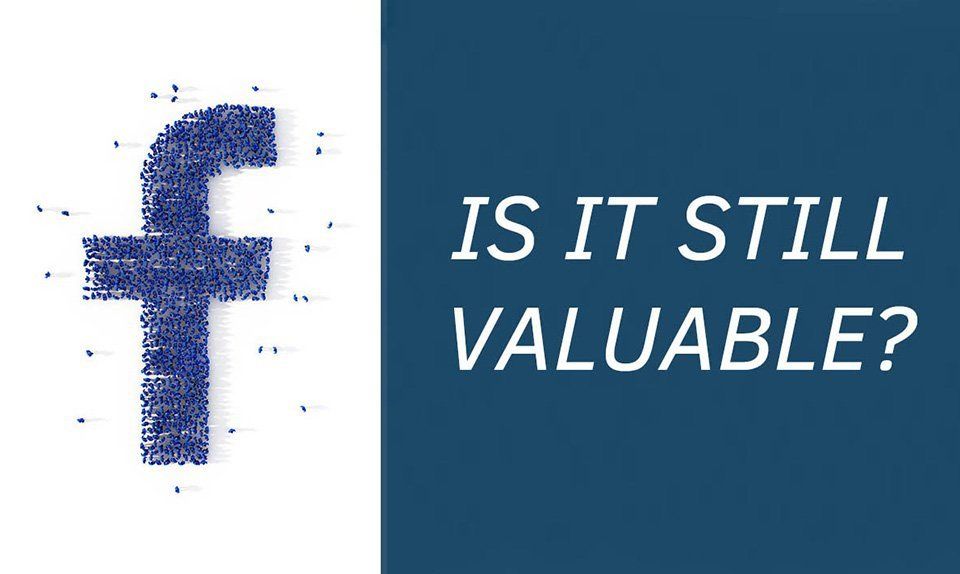 Why Facebook is (Still) Invaluable to Your Business